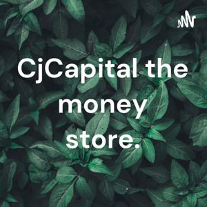 CjCapital the money store.