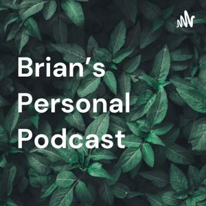 Brian’s Personal Podcast