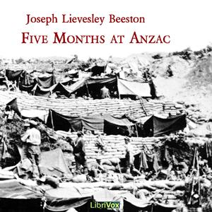 Five Months at Anzac by Joseph Lievesley Beeston (1859 - 1921)