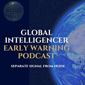 Global Intelligencer Early Warning Podcast