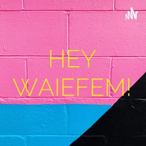 HEY WAIEFEM!