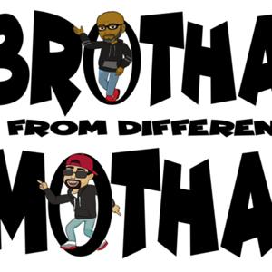 BROTHAS FROM DIFFERENT MOTHAS