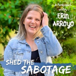 Shed The Sabotage With Erin Arroyo