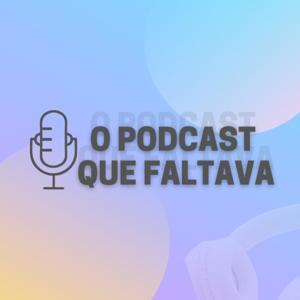 O Podcast Que Faltava