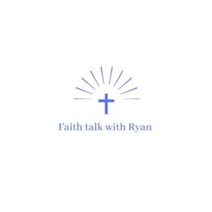 Faith talk with Ryan