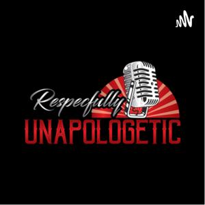 Respectfully Unapologetic