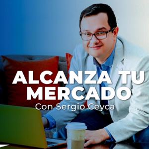 Alcanza tu mercado 
con Sergio Ceyca