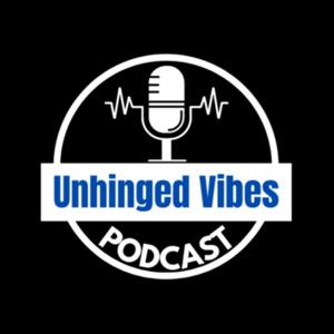 Unhinged Vibes Podcast