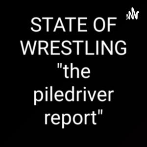 State Of Wrestling "The Piledriver Report"