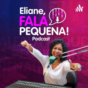 Eliane, Fala Pequena!