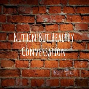 Nuthin But Healthy Conversation