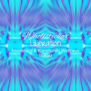 Wholistickqx Liberation Movement N Kommunity Wellness Trukast