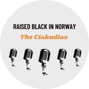 Raised Black in Norway - The Ciakudias