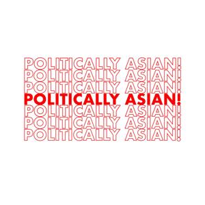 Politically Asian! Podcast