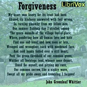 Forgiveness (Whittier) by John Greenleaf Whittier (1807 - 1892)
