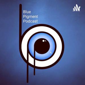 Blue Pigment Podcast