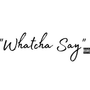 Whatcha Say Podcast