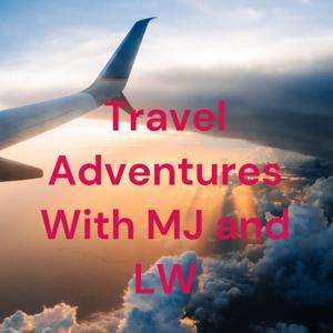 Travel Adventures With MJ and LW