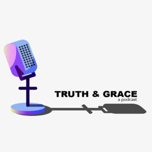 Truth & Grace Podcast