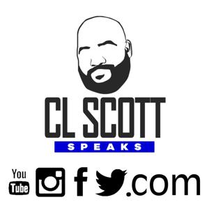 CL Scott Speaks The Podcast