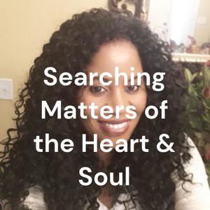 Searching Matters of the Heart & Soul