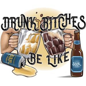 Drunk Bitches Be Like
