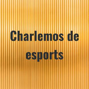 Charlemos de esports