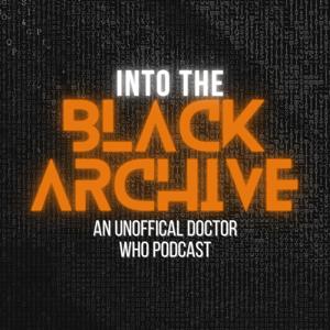 Into the Black Archive: An Unofficial Doctor Who Podcast