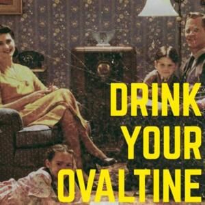 Drink Your Ovaltine