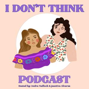 I Don't Think Podcast