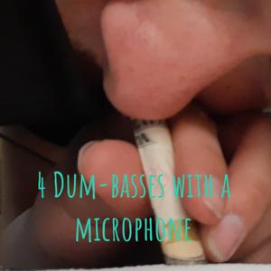 4 Dum-basses with a microphone