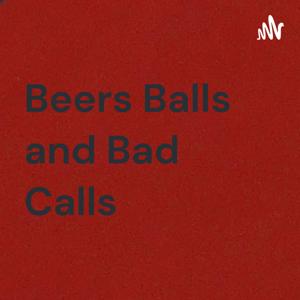 Beers Balls and Bad Calls