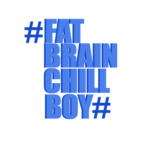 #FATBRAINCHILLBOY#