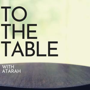 To The Table with Atarah B.