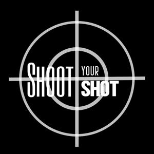 Shoot Your Shot Podcast