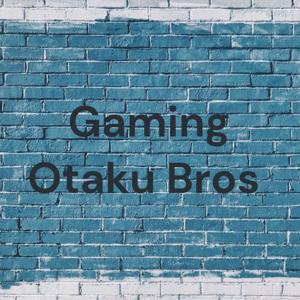 Gaming Otaku Bros