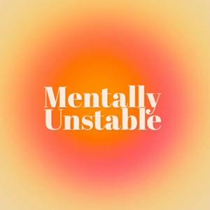 Mentally Unstable