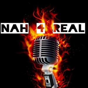 NAH 4 REAL Podcast