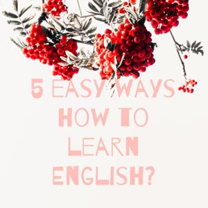 5 easy ways how to learn English? by Beyza Kazdal