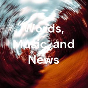 Words, Music, and News