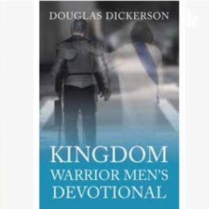 Kingdom Warrior Devotional hosted by Doug Dickerson