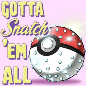 Gotta Snatch 'Em All