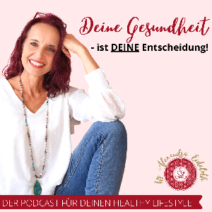 Deine Gesundheit ist Deine Entscheidung - Dein Podcast für Deinen Healthy Lifestyle!