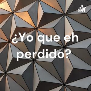 ¿Yo que eh perdido?