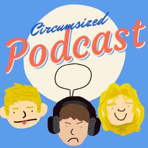 Circumsized Podcast