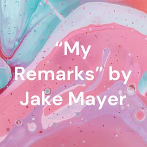 “My Remarks” by Jake Mayer