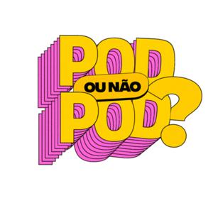 POD OU NÃO POD?