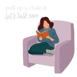 Pull Up a Chair and Let's talk Care