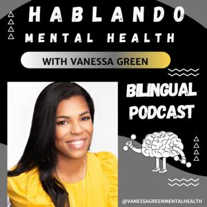 HABLANDO Mental Health with Vanessa Green