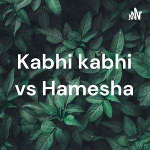 Kabhi kabhi vs Hamesha